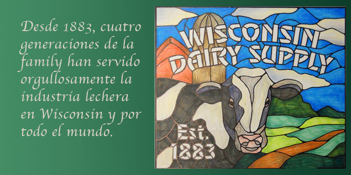 Wisconsin Dairy Supply: Desde 1883, cuatro generaciones de nuestra familia han estado sirviendo orgulloso el sector lechero en Wisconsin y por todo el mundo.